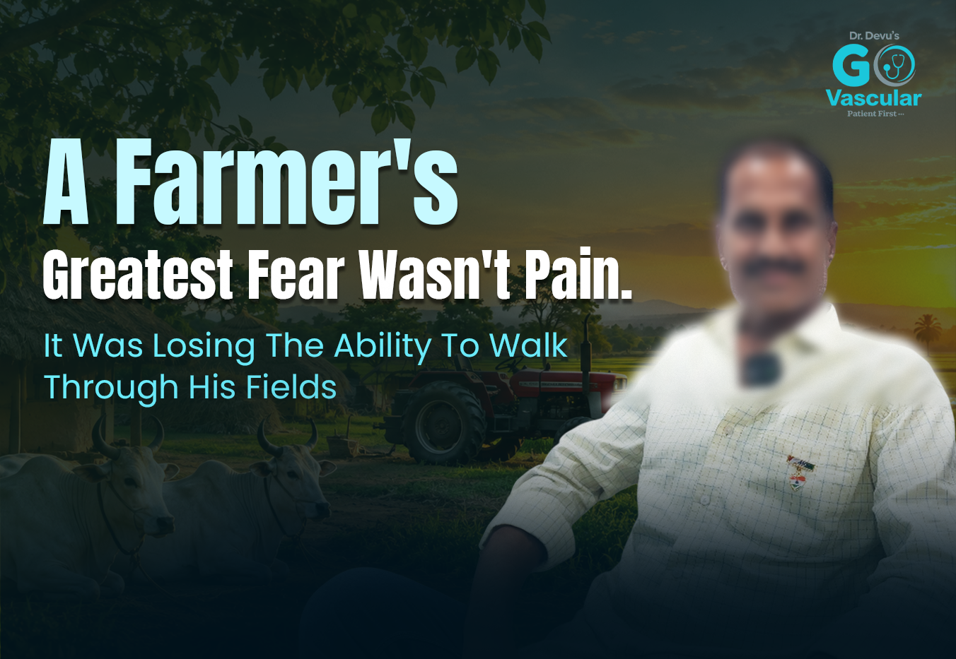 A farmer struggling to walk through his fields due to a vascular condition