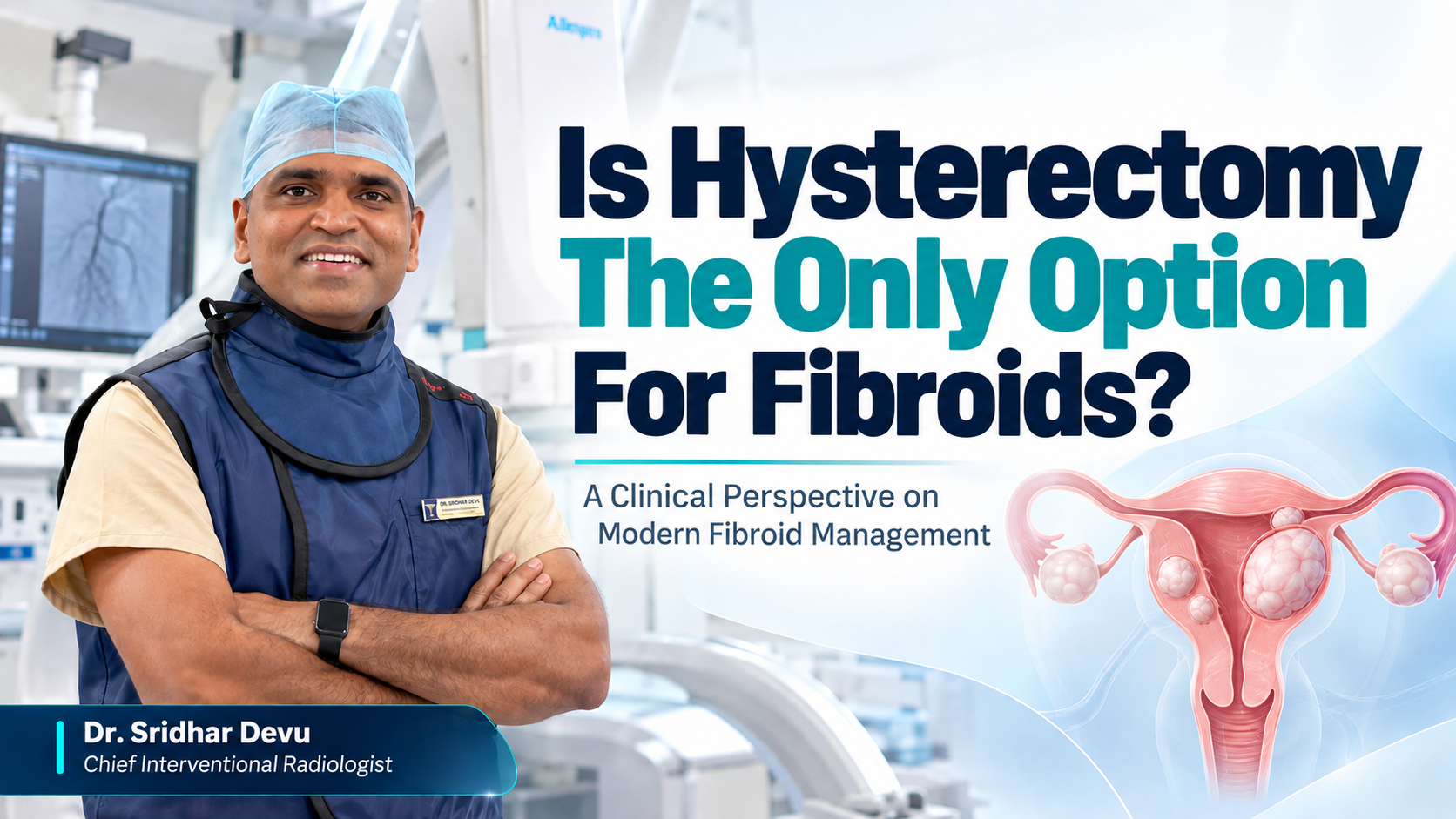 Dr. Sridhar Devu explains modern uterine fibroid treatment options as an alternative to hysterectomy.