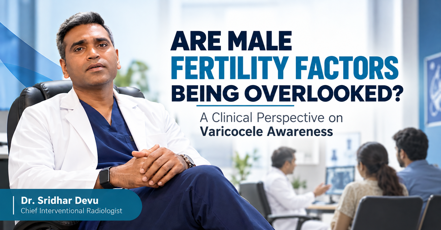 Dr. Sridhar Devu discussing male fertility factors and varicocele awareness from a clinical perspective.